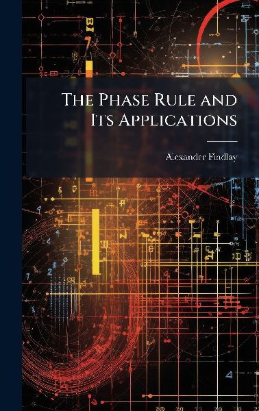 The Phase Rule and Its Applications
