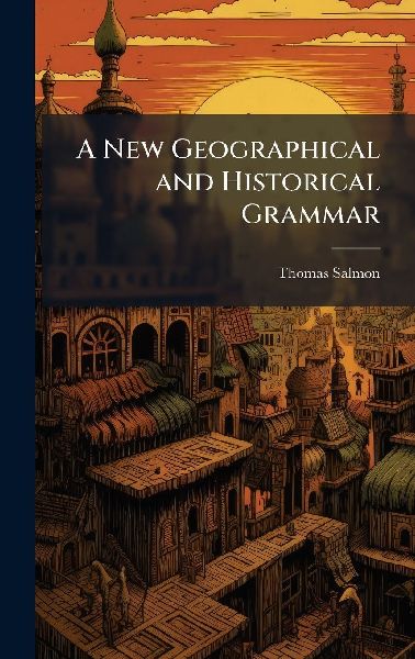 A New Geographical and Historical Grammar