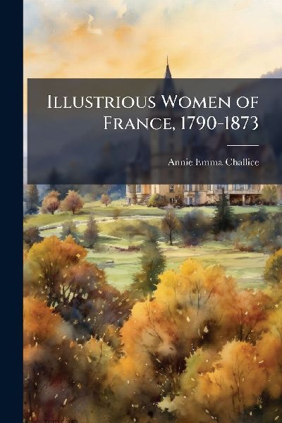Illustrious Women of France, 1790-1873