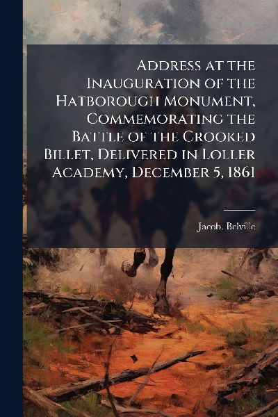 Address at the Inauguration of the Hatborough Monument, Commemorating the Battle of the Crooked Billet, Delivered in Loller Academy, December 5, 1861