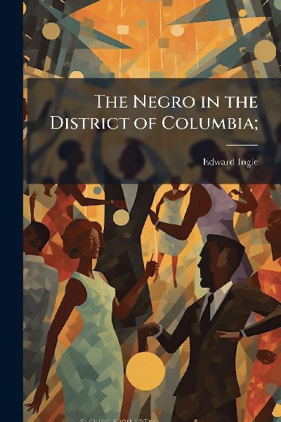 The Negro in the District of Columbia;