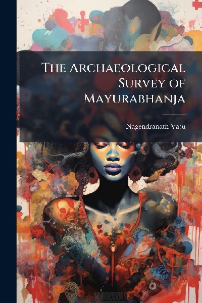 The Archaeological Survey of Mayurabhanja