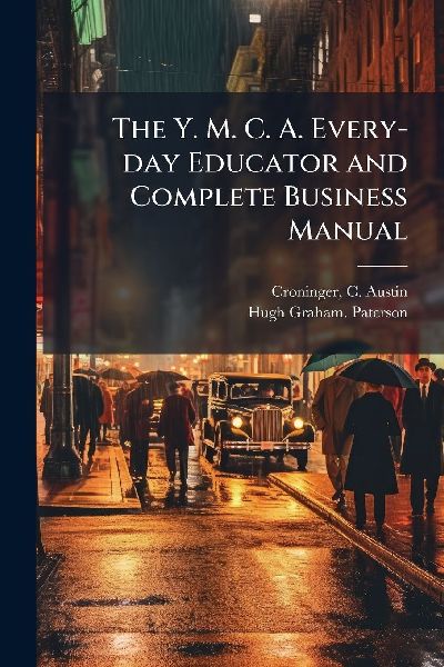 The Y. M. C. A. Every-day Educator and Complete Business Manual