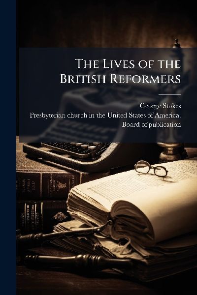 The Lives of the British Reformers