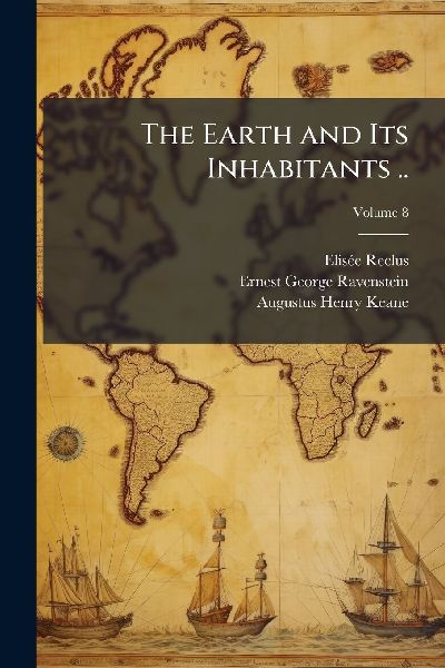The Earth and Its Inhabitants ..