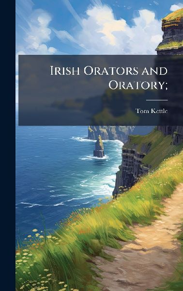 Irish Orators and Oratory;