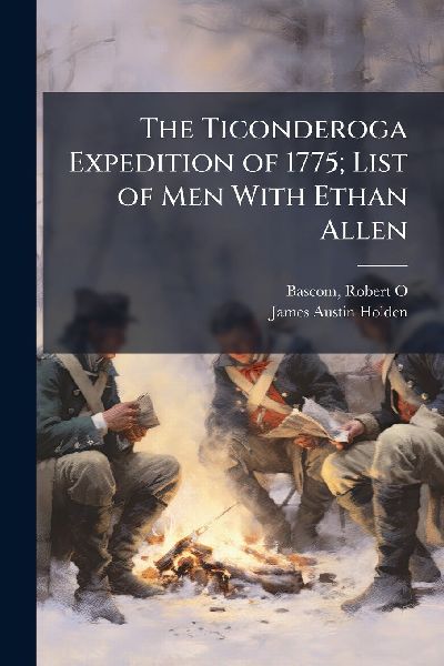 The Ticonderoga Expedition of 1775; List of Men With Ethan Allen