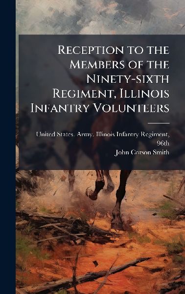 Reception to the Members of the Ninety-sixth Regiment, Illinois Infantry Volunteers