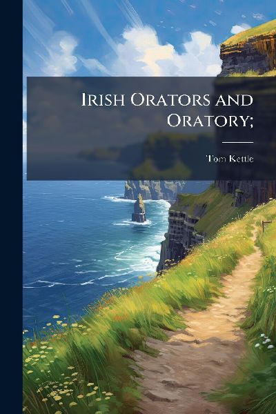 Irish Orators and Oratory;