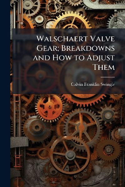 Walschaert Valve Gear; Breakdowns and How to Adjust Them
