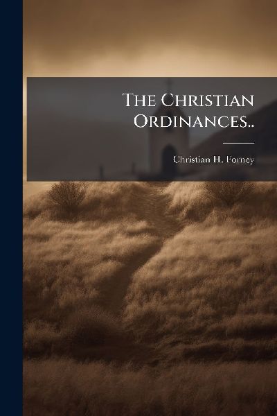 The Christian Ordinances..