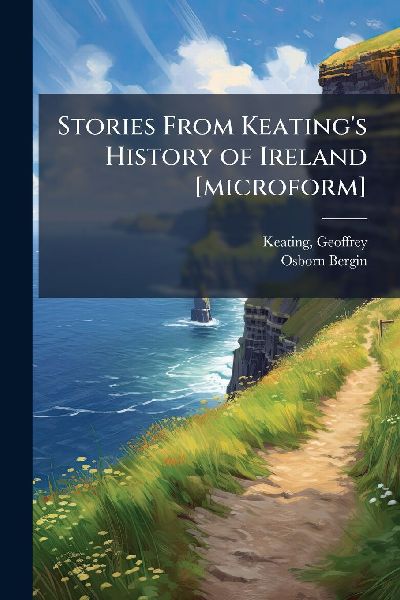 Stories From Keating's History of Ireland [microform]