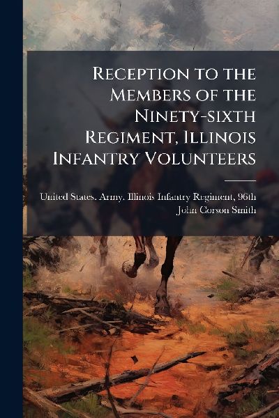 Reception to the Members of the Ninety-sixth Regiment, Illinois Infantry Volunteers