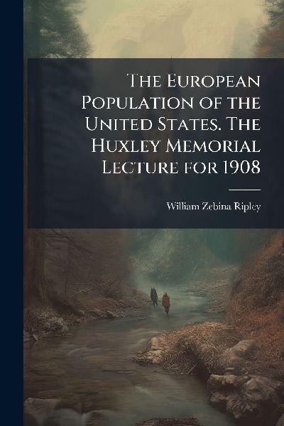 The European Population of the United States. The Huxley Memorial Lecture for 1908
