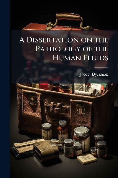 A Dissertation on the Pathology of the Human Fluids