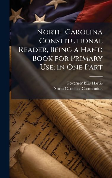 North Carolina Constitutional Reader, Being a Hand Book for Primary Use; in One Part