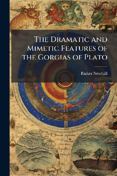 The Dramatic and Mimetic Features of the Gorgias of Plato
