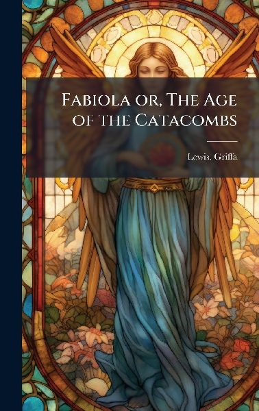 Fabiola or, The Age of the Catacombs