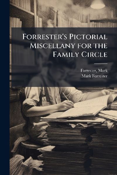 Forrester's Pictorial Miscellany for the Family Circle