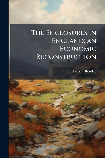 The Enclosures in England; an Economic Reconstruction