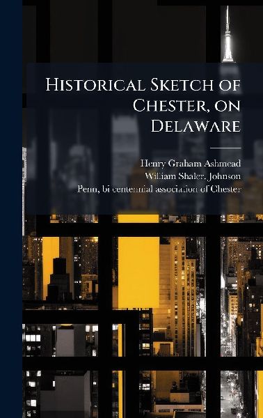 Historical Sketch of Chester, on Delaware