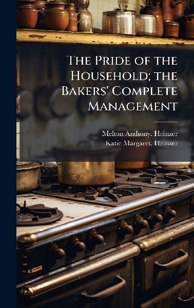 The Pride of the Household; the Bakers' Complete Management