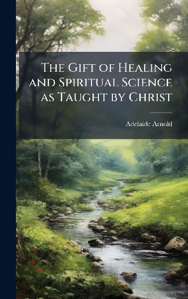 The Gift of Healing and Spiritual Science as Taught by Christ