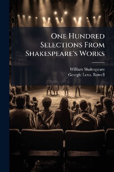 One Hundred Selections From Shakespeare's Works