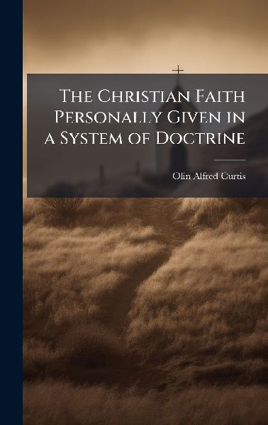 The Christian Faith Personally Given in a System of Doctrine