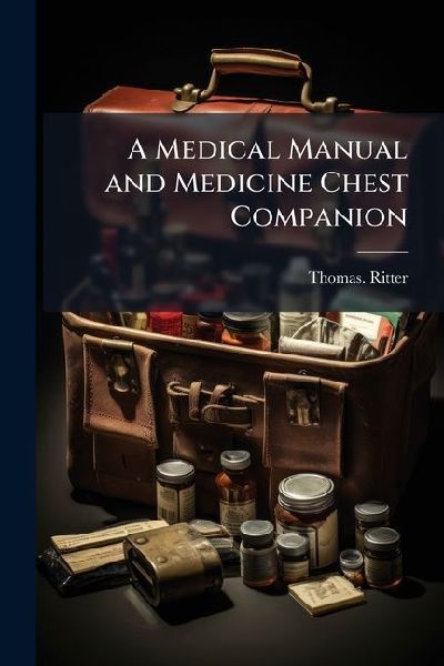 A Medical Manual and Medicine Chest Companion