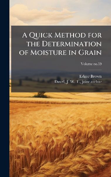 A Quick Method for the Determination of Moisture in Grain