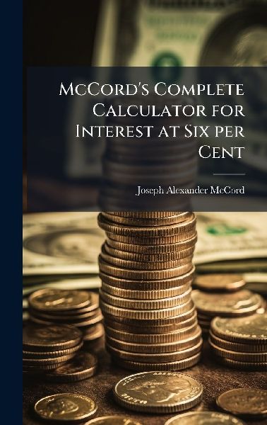McCord's Complete Calculator for Interest at Six per Cent