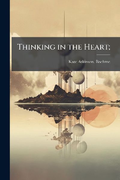 Thinking in the Heart;