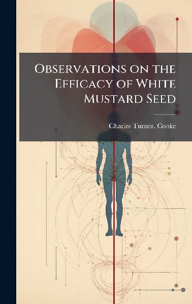 Observations on the Efficacy of White Mustard Seed