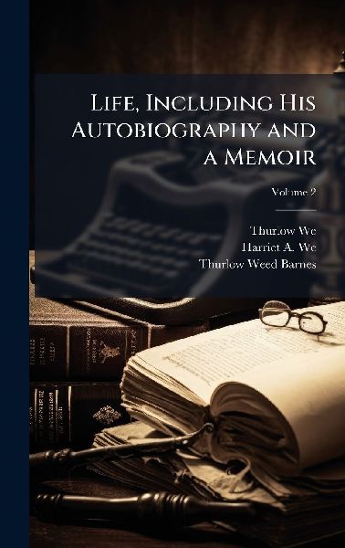 Life, Including His Autobiography and a Memoir