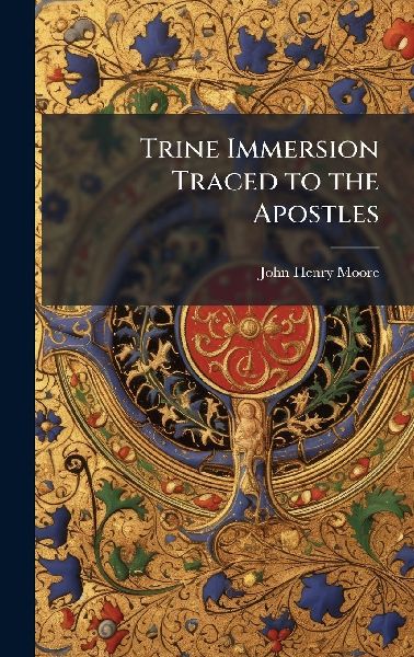 Trine Immersion Traced to the Apostles