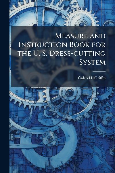 Measure and Instruction Book for the U. S. Dress-cutting System