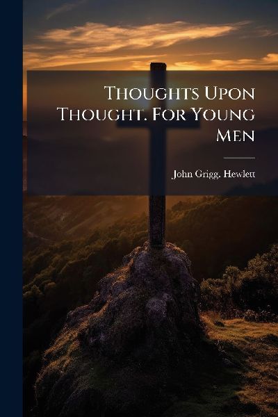 Thoughts Upon Thought. For Young Men