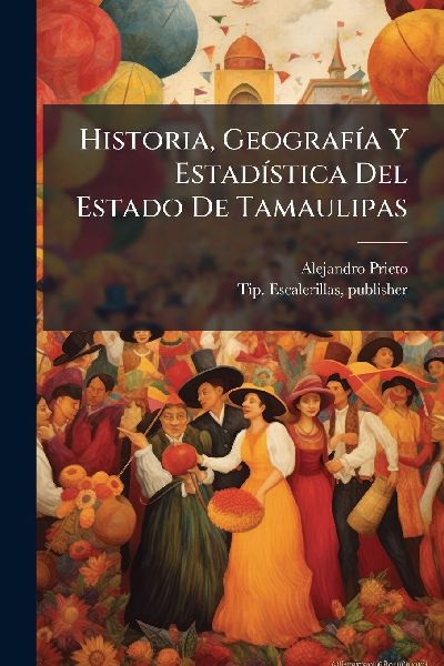 Historia, GeografiÌ a Y EstadiÌ stica Del Estado De Tamaulipas