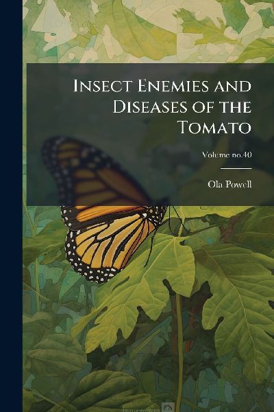 Insect Enemies and Diseases of the Tomato