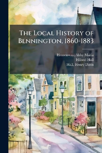 The Local History of Bennington, 1860-1883