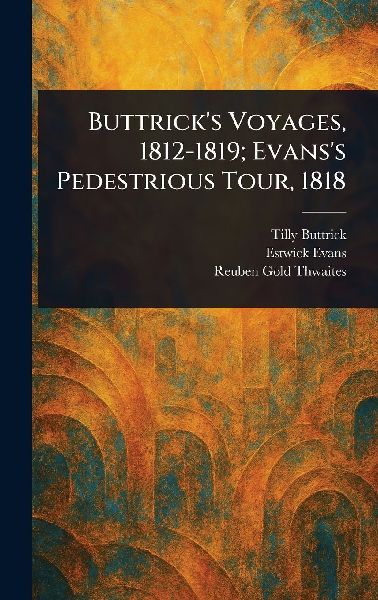 Buttricks Voyages, 1812-1819; Evanss Pedestrious Tour, 1818