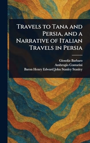 Travels to Tana and Persia, and a Narrative of Italian Travels in Persia