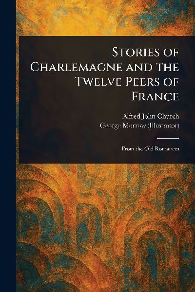 Stories of Charlemagne and the Twelve Peers of France