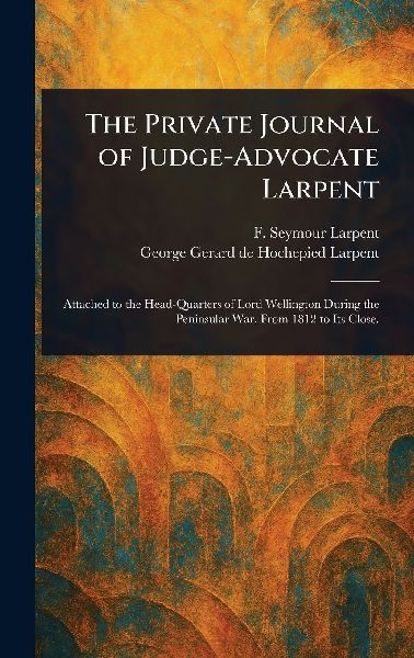 The Private Journal of Judge-Advocate Larpent