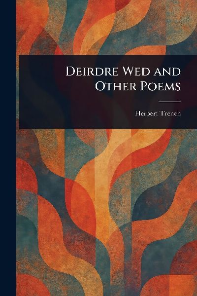 Deirdre Wed and Other Poems