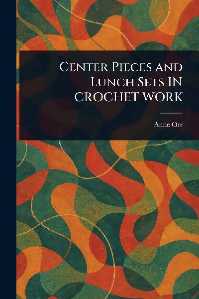 Center Pieces and Lunch Sets IN CROCHET WORK