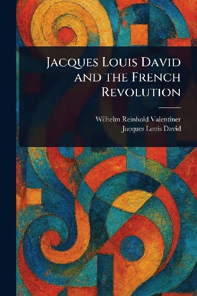 Jacques Louis David and the French Revolution