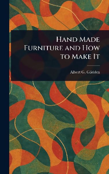Hand Made Furniture and How to Make It