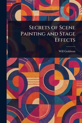 Secrets of Scene Painting and Stage Effects